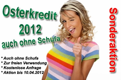 Auto News | Der Osterkredit 2012: Kredit auch ohne Schufa - Sonderaktion nur bis 10.04.2012!