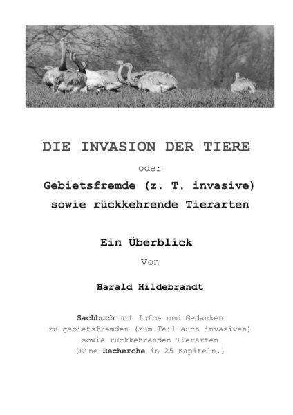 Sachbuch: DIE INVASION DER TIERE oder gebietsfremde (z. T. invasive) sowie rckkehrende Tierarten (Ein berblick von Dr. Harald Hildebrandt)!